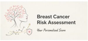 Breast Cancer Risk Assessment Score – GAIL and Tyrer-Cuzick Model